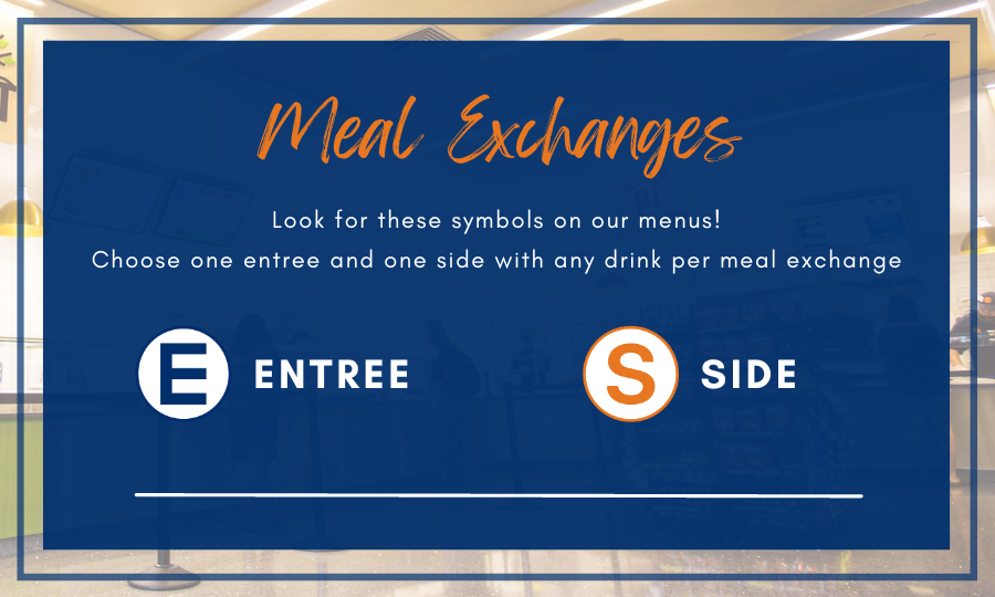 Meal Exchanges. Look for these symbols on our menus! Choose one entree and one side with any drink per meal exchange. E = Entree. S = Side. Bullet Hole Logo attached.